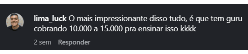 lima_luck: O mais impressionante disso tudo é que tem guru cobrando 10.000 a 15.000 pra ensinar isso.